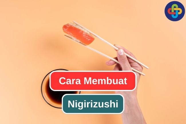 Pelajari Cara Membuat Nigirizushi Buatan Sendiri 